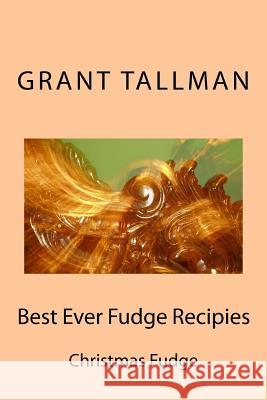 Best Ever Fudge Recipies Grant Tallman 9781537684161 Createspace Independent Publishing Platform - książka