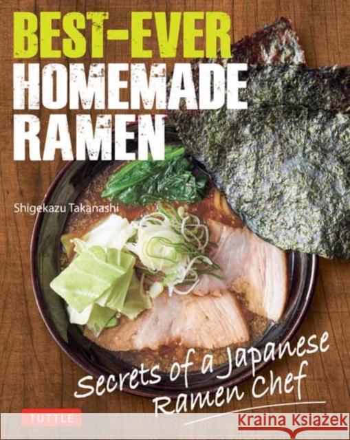 Best-Ever Homemade Ramen: Secrets of a Japanese Ramen Chef Shigekazu Takanashi 9784805319628 Tuttle Publishing - książka