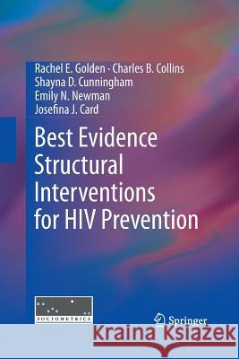 Best Evidence Structural Interventions for HIV Prevention Rachel E. Golden Charles B. Collins Shayna D. Cunningham 9781489997463 Springer - książka