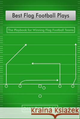 Best Flag Football Plays: The Playbook for Winning Flag Football Teams Dillon Hess 9781522967200 Createspace Independent Publishing Platform - książka