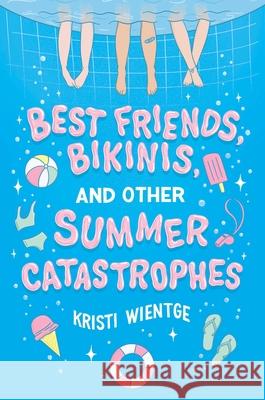 Best Friends, Bikinis, and Other Summer Catastrophes Kristi Wientge 9781534485020 Simon & Schuster Books for Young Readers - książka