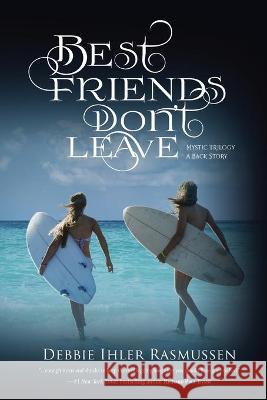 Best Friends Don't Leave: Mystic Trilogy A Back Story Debbie Ihle 9781733464567 Debbie Ihler Rasmussen - książka