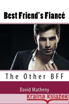 Best Friend's Fiancé: The Other BFF Matheny, David 9781533088253 Createspace Independent Publishing Platform - książka