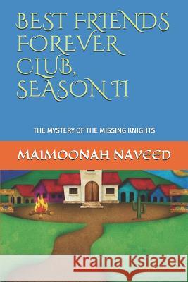 Best Friends Forever Club, Season II: The Mystery of the Missing Knights Maimoonah Naveed 9781728673585 Independently Published - książka