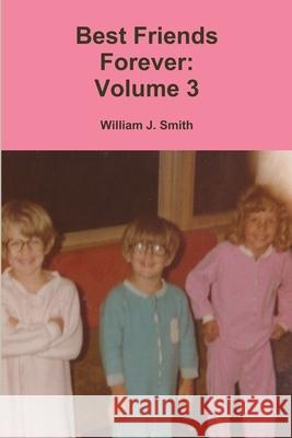 Best Friends Forever: Volume 3 William J Smith 9780359017102 Lulu.com - książka