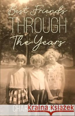 Best Friends Through the Years Charlotte Ruth 9780578340258 A & M Publishers - książka