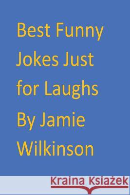 Best Funny Jokes Just for Laughs Jamie V. Wilkinson 9781979079488 Createspace Independent Publishing Platform - książka