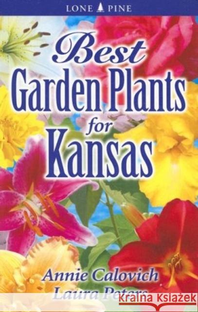 Best Garden Plants for Kansas Annie Calovich, Laura Peters 9789768200327 Lone Pine Publishing International Inc. - książka