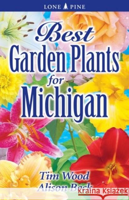 Best Garden Plants for Michigan Tim Wood, Alison Beck 9781551054988 Lone Pine Publishing,Canada - książka