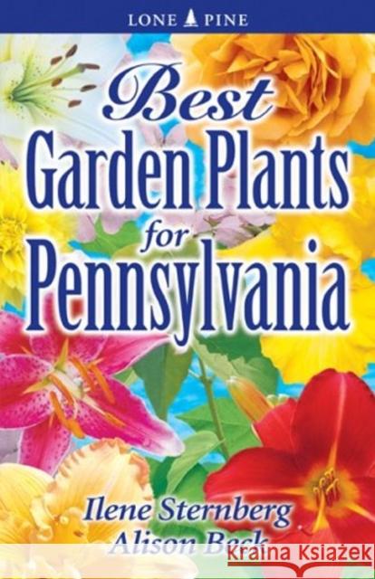 Best Garden Plants for Pennsylvania Ilene Sternberg, Alison Beck 9781551055220 Lone Pine Publishing,Canada - książka