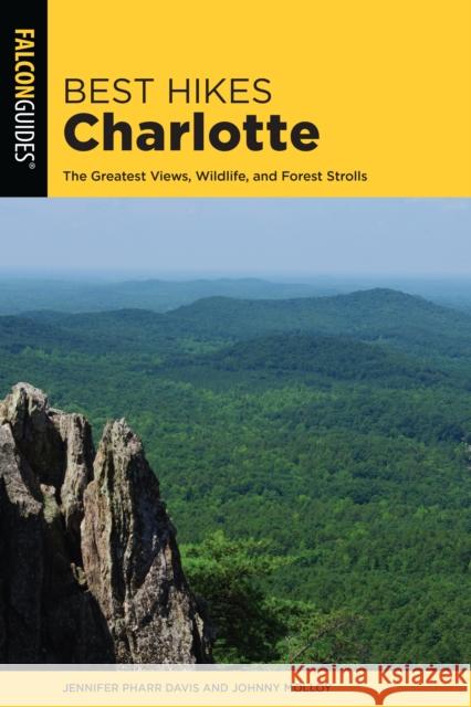 Best Hikes Charlotte: The Greatest Views, Wildlife, and Forest Strolls Jennifer Pharr Davis Johnny Molloy 9781493038138 Falcon Press Publishing - książka