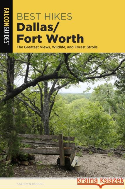 Best Hikes Dallas/Fort Worth: The Greatest Views, Wildlife, and Forest Strolls Kathryn Hopper 9781493041381 Falcon Press Publishing - książka