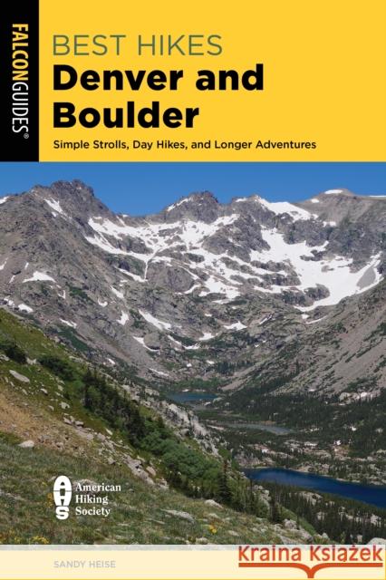 Best Hikes Denver and Boulder: Simple Strolls, Day Hikes, and Longer Adventures Sandy Heise 9781493066513 Falcon Press Publishing - książka