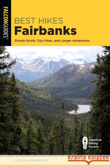 Best Hikes Fairbanks: Simple Strolls, Day Hikes, and Longer Adventures Lindenberger, Hudson 9781493049783 ROWMAN & LITTLEFIELD - książka