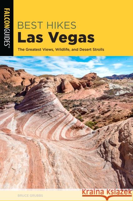 Best Hikes Las Vegas: The Greatest Views, Wildlife, and Desert Strolls Bruce Grubbs 9781493051236 Falcon Press Publishing - książka