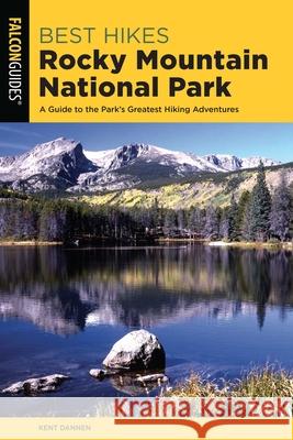 Best Hikes Rocky Mountain National Park: A Guide to the Park's Greatest Hiking Adventures Kent Dannen 9781493046768 Falcon Press Publishing - książka