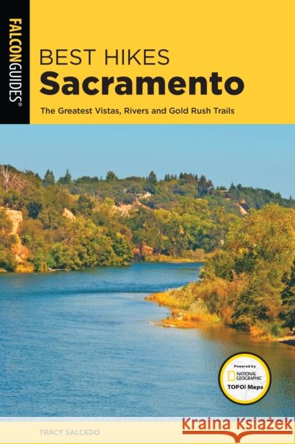 Best Hikes Sacramento: The Greatest Vistas, Rivers, and Gold Rush Trails Tracy Salcedo 9781493030262 Falcon Press Publishing - książka