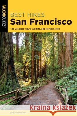 Best Hikes San Francisco: The Greatest Views, Wildlife, and Forest Strolls Linda Hamilton 9781493042920 Falcon Press Publishing - książka