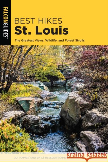 Best Hikes St. Louis: The Greatest Views, Wildlife, and Forest Strolls JD Tanner Emily Ressler-Tanner 9781493029747 Falcon Press Publishing - książka