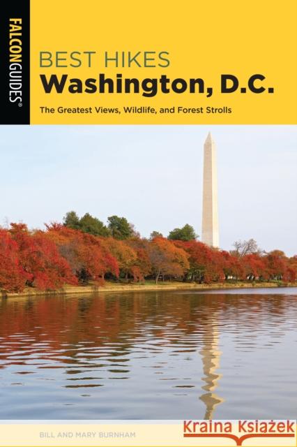 Best Hikes Washington, D.C.: The Greatest Views, Wildlife, and Forest Strolls Bill Burnham Mary Burnham 9781493034994 Falcon Press Publishing - książka