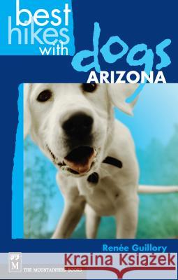 Best Hikes with Dogs Arizona Renee Guillory 9780898869699 Mountaineers Books - książka