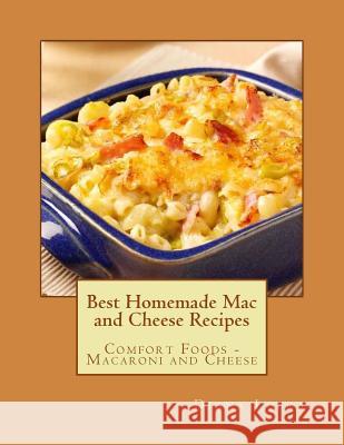 Best Homemade Mac and Cheese Recipes: Comfort Foods - Macaroni and Cheese Diana Loera 9780692563939 Loera Publishing LLC - książka