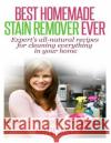 Best Homemade Stain Remover Ever: Expert's all-natural recipes for cleaning everything in your home Savage, Marcia a. 9781496111555 Createspace