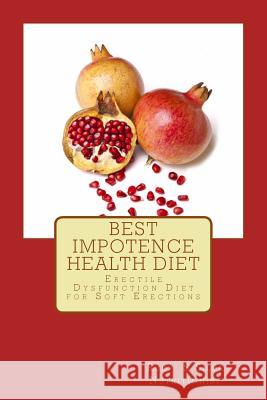 Best Impotence Health Diet: Erectile Dysfunction Diet for Soft Erections MR Rudy Silva Silva 9781480091757 Createspace - książka