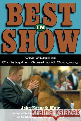 Best in Show: The Films of Christopher Guest and Company John Kenneth Muir 9781557836090 Applause Theatre & Cinema Book Publishers - książka