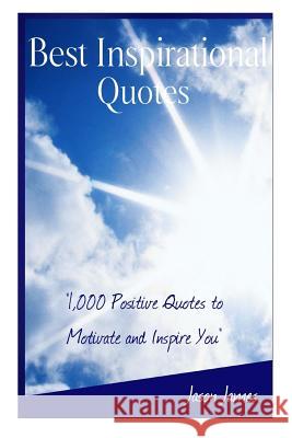 Best Inspirational Quotes: 1000 Positive Quotes to Motivate and Inspire You Jason James 9781500488789 Createspace - książka
