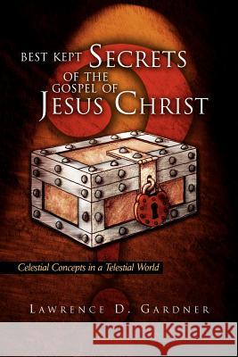 Best Kept Secrets of the Gospel of Jesus Christ Lawrence D. Gardner 9781425702441 Xlibris Corporation - książka
