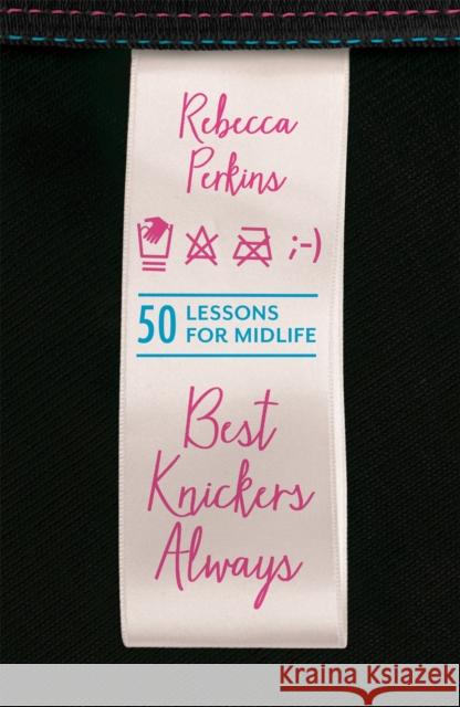 Best Knickers Always : 50 Lessons For Midlife Rebecca Perkins 9781409150152 ORION - książka