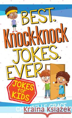 Best Knock-Knock Jokes Ever: Jokes for Kids Chantelle Grace 9781424562961 Broadstreet Publishing - książka