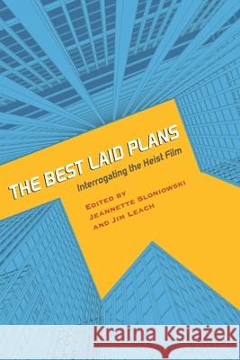 Best Laid Plans: Interrogating the Heist Film Jim Leach Jeannette Sloniowski Jeannette Sloniowski 9780814342244 Wayne State University Press - książka