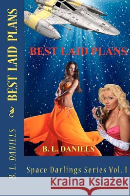 Best Laid Plans: Space Darlings Series Vol I B. L. Daniels 9781470056155 Createspace - książka