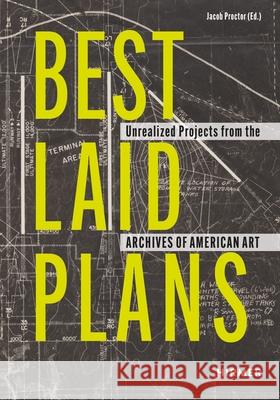 Best Laid Plans: Unrealized Projects from the Archives of American Art Jacob Proctor 9783777446882 Hirmer Verlag GmbH - książka