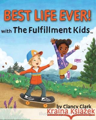 Best Life Ever! with The Fulfillment Kids Clancy Clark Kim Soderberg 9781734801156 Trail Boot Press - książka