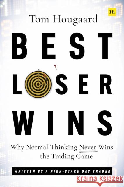 Best Loser Wins: Why Normal Thinking Never Wins the Trading Game – written by a high-stake day trader Hougaard, Tom 9780857198228 Harriman House Publishing - książka
