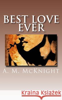 Best Love Ever A. M. McKnight 9781533350312 Createspace Independent Publishing Platform - książka