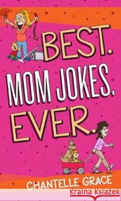 Best. Mom Jokes. Ever Chantelle Grace 9781424556441 BroadStreet Publishing - książka