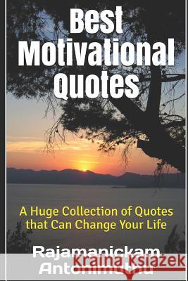 Best Motivational Quotes: A Huge Collection of Quotes that Can Change Your Life Antonimuthu, Rajamanickam 9781728763156 Independently Published - książka