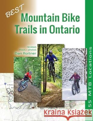 Best Mountain Bike Trails in Ontario: 55 MTB Locations Dan Roitner 9781999135355 Ontario Bike Trails - książka