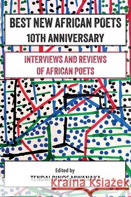 Best New African Poets 10th Anniversary: Interviews and Reviews of African poets Tendai Rinos Mwanaka 9781779338525 Mwanaka Media and Publishing - książka