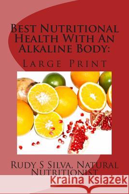 Best Nutritional Health With An Alkaline Body: Use Vegetables and Fruits To Eliminate Illness Silva, Rudy Silva 9781492969938 Createspace Independent Publishing Platform - książka