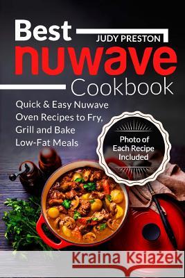 Best Nuwave Cookbook: Quick & Easy Nuwave Oven Recipes to Fry, Grill and Bake Lo Mrs Judy Preston 9781718784314 Createspace Independent Publishing Platform - książka