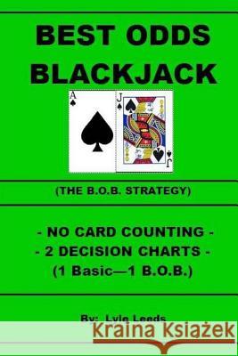 Best Odds Blackjack: The BOB Strategy Lyle Leeds 9781535254984 Createspace Independent Publishing Platform - książka