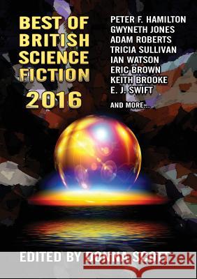 Best of British Science Fiction: 2016 Peter F. Hamilton, Keith Brooke, Tricia Sullivan, Ian Whates, E. J. Swift, Jaine Fenn, Donna Scott 9781910935415 NewCon Press - książka