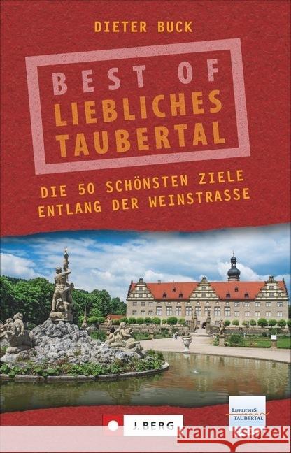 Best of Liebliches Taubertal : Die 50 schönsten Ziele entlang der Weinstraße Buck, Dieter 9783862467068 J. Berg - książka