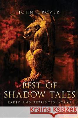 Best of Shadow Tales: Early and Reprinted Works John Grover 9781976027055 Createspace Independent Publishing Platform - książka