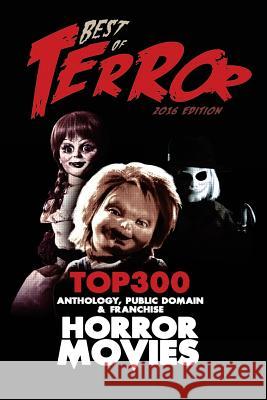 Best of Terror 2016: Top 300 Anthology, Franchise & Public Domain Horror Movies Steve Hutchison (The Open University, UK.) 9781540464378 Createspace Independent Publishing Platform - książka